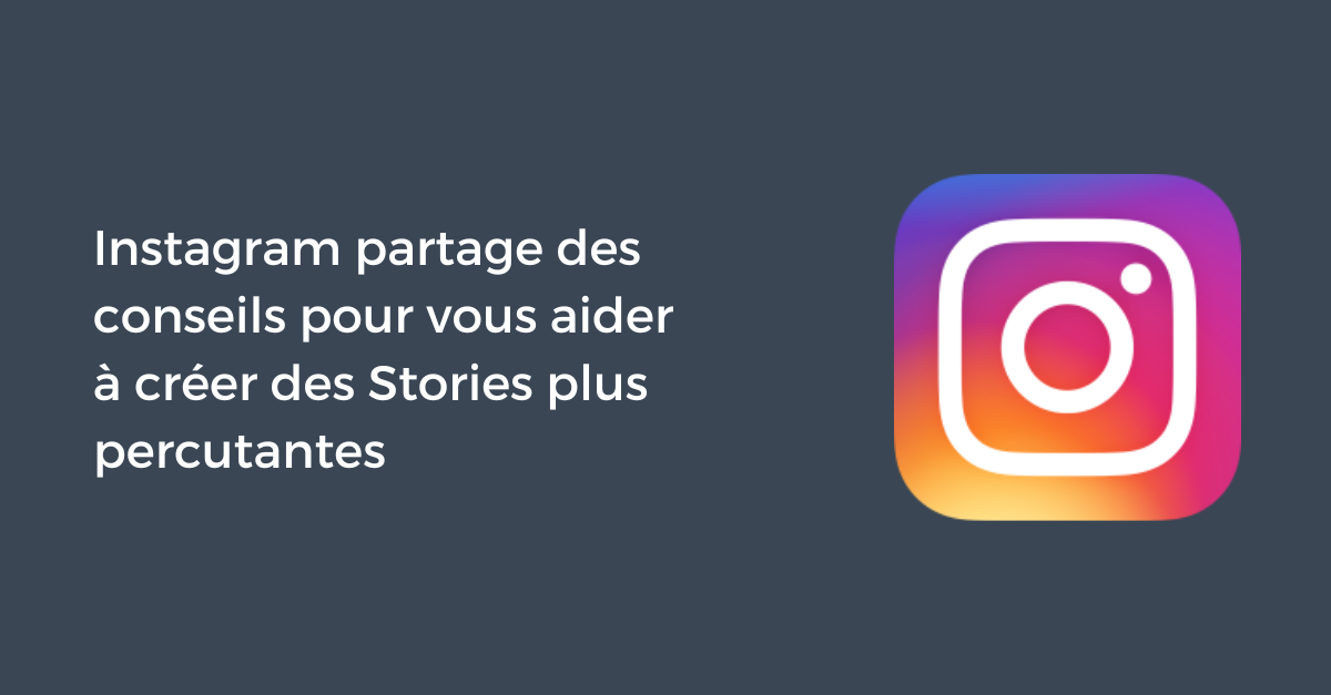 Instagram Partage Des Conseils Pour Vous Aider Cr Er Des Stories Plus