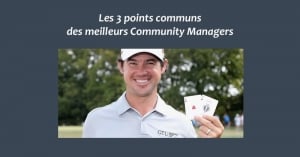 Les 3 points communs des meilleurs Community Managers