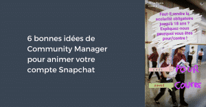 6 bonnes idées de Community Manager pour animer votre compte Snapchat