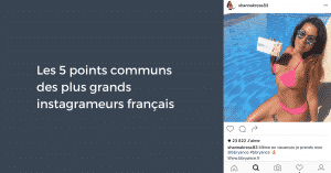Les 5 points communs des plus grands instagrameurs français