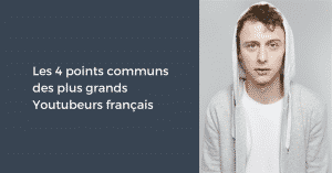 Les 4 points communs des plus grands Youtubeurs français