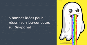 5 bonnes idées pour réussir son jeu-concours sur Snapchat