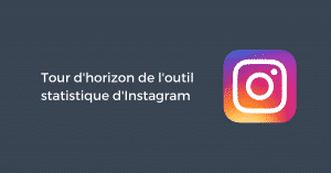 Tour d'horizon de l'outil statistique d'Instagram