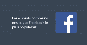 Les 4 points communs des pages Facebook les plus populaires