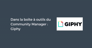 Dans la boîte à outils du Community Manager : Giphy