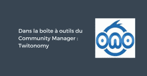 Dans la boîte à outils du Community Manager : Twitonomy