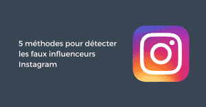 5 méthodes pour détecter les faux influenceurs Instagram