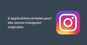 6 applications simples pour des stories Instagram originales