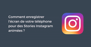 Comment enregistrer l'écran de votre téléphone pour des Stories Instagram animées ?