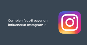 Combien faut-il payer un influenceur Instagram ?