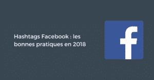 Hashtags Facebook : les bonnes pratiques en 2019