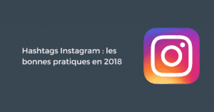 Hashtags Instagram : les bonnes pratiques en 2019