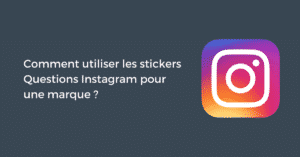 Comment utiliser les stickers Questions Instagram pour une marque ?