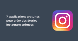 7 applications gratuites pour créer des Stories Instagram animées