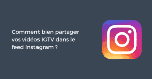 Comment bien partager vos vidéos IGTV dans le feed Instagram ?