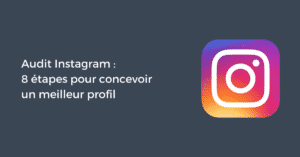 Audit Instagram : 8 étapes pour concevoir un meilleur profil