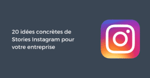 20 idées concrètes de Stories Instagram pour votre entreprise