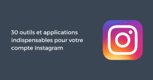 30 outils et applications indispensables pour votre compte Instagram