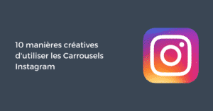10 manières créatives d'utiliser les Carrousels Instagram