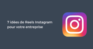 7 idées de Reels Instagram pour votre entreprise