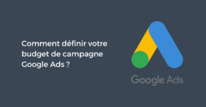 Comment définir votre budget de campagne Google Ads ?