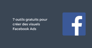 7 outils gratuits pour créer des visuels Facebook Ads