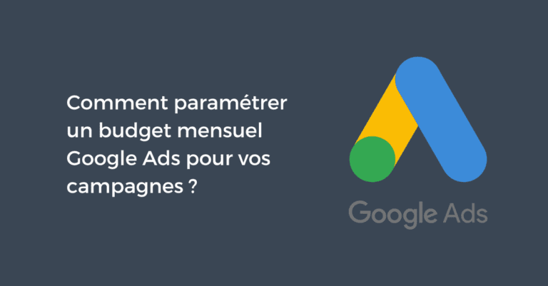 Comment paramétrer un budget mensuel Google Ads pour vos campagnes ?