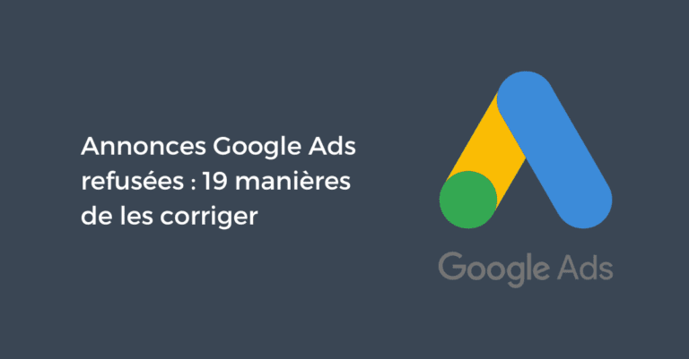 Annonces Google Ads refusées : 19 manières de les corriger