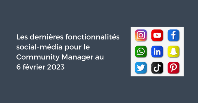 Les dernières fonctionnalités social-média pour le Community Manager au 6 février 2023