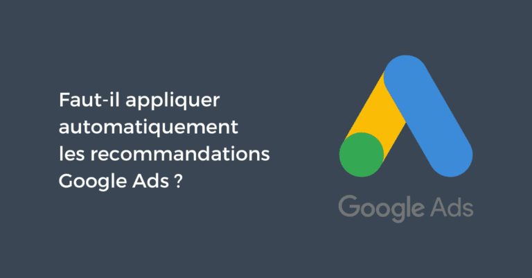 Faut-il appliquer automatiquement les recommandations Google Ads ?