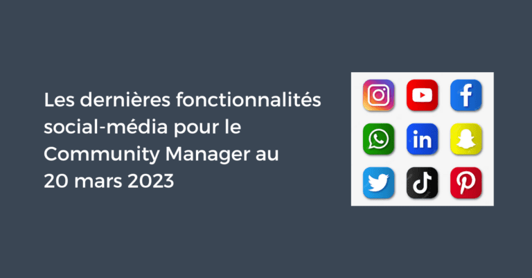 Les dernières fonctionnalités social-média pour le Community Manager au 20 mars 2023