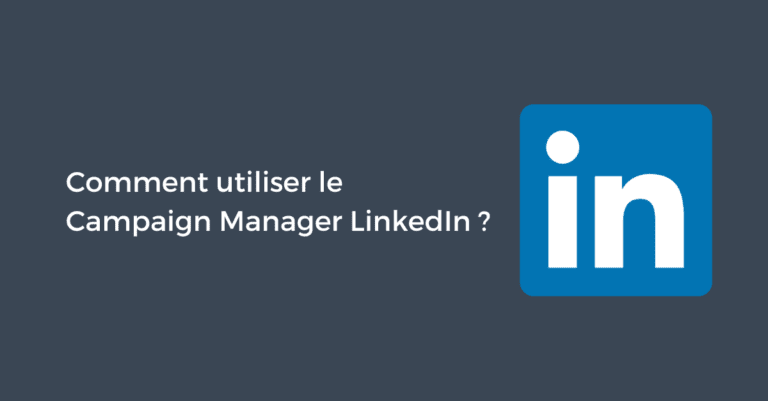 Comment utiliser le Campaign Manager LinkedIn ?